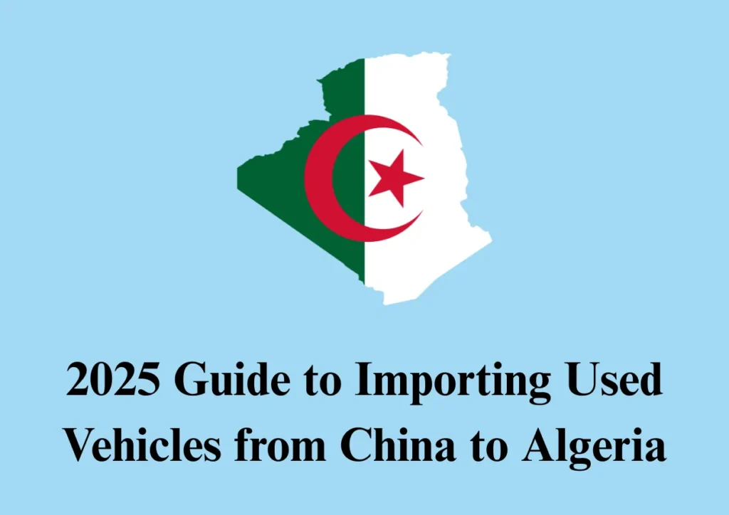 2025 guide to importing used vehicles from china to algeria